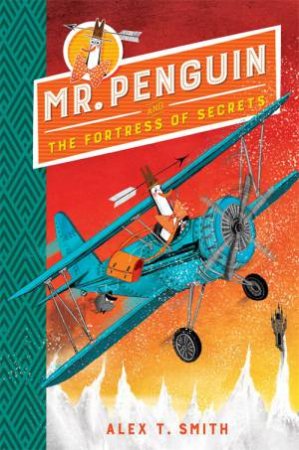 Mr Penguin And The Fortress Of Secrets by Alex T. Smith