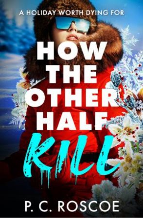 How the Other Half Kill by P.C. Roscoe