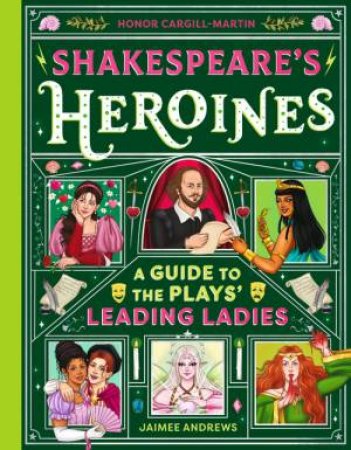 Shakespeare's Heroines by Honor Cargill-Martin & Jaimee Andrews