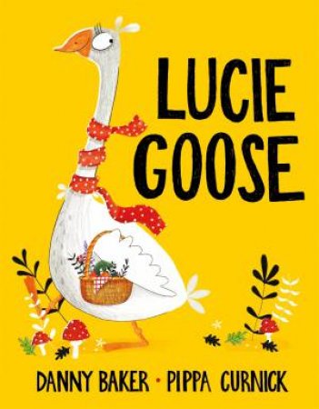 Lucie Goose by Danny Baker & Pippa Curnick