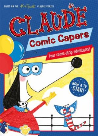 Claude s: Claude Comic Capers by Alex T. Smith