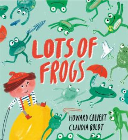 Lots Of Frogs by Howard Calvert & Claudia Boldt