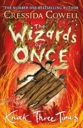 The Wizards Of Once: Knock Three Times by Cressida Cowell