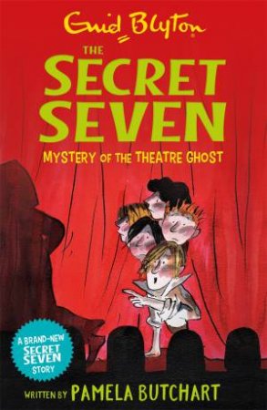 Secret Seven: Mystery Of The Theatre Ghost by Pamela Butchart, Enid Blyton & Tony Ross