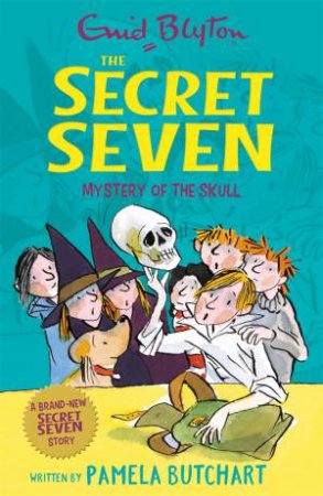 The Secret Seven: Mystery Of The Skull by Pamela Butchart & Enid Blyton