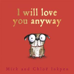 Fred: I Will Love You Anyway by Mick Inkpen & Chloe Inkpen