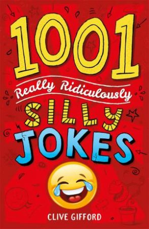1001 Really Ridiculously Silly Jokes by Clive Gifford