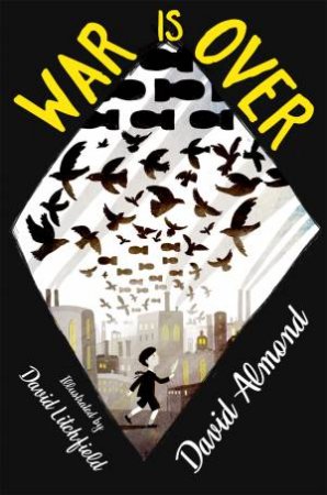 War is Over by David Almond & David Litchfield