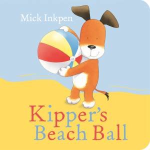 Kipper's Beach Ball by Mick Inkpen
