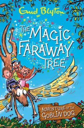 The Magic Faraway Tree: Adventure Of The Goblin Dog by Enid Blyton & Mark Beech