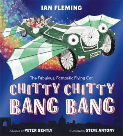 Chitty Chitty Bang Bang by Peter Bently & Ian Fleming & Steve Antony