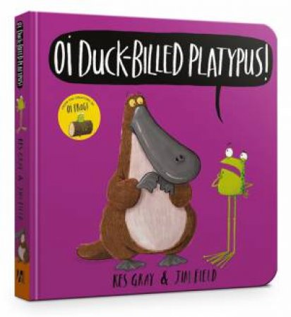 Oi Duck-Billed Platypus! by Kes Gray & Jim Field