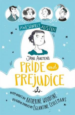 Awesomely Austen Illustrated And Retold: Jane Austen's Pride And Prejudice by Katherine Woodfine & Jane Austen & Eglantine Ceulemans