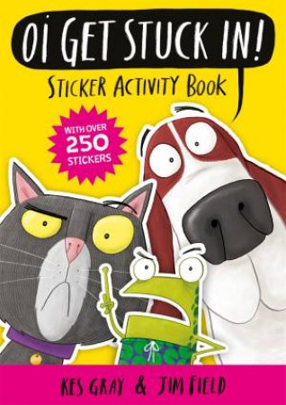 Oi Get Stuck In! Sticker Activity Book by Kes Gray & Jim Field