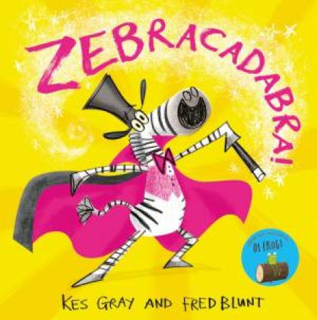 Zebracadabra! by Kes Gray & Fred Blunt