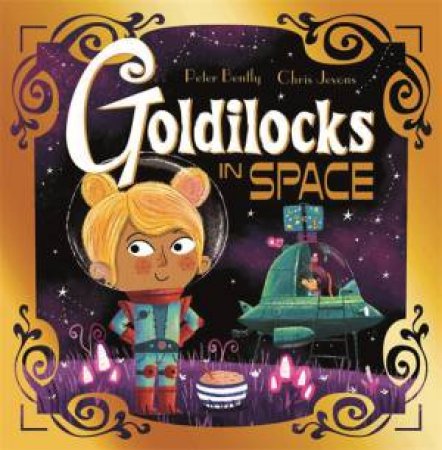 Futuristic Fairy Tales: Goldilocks In Space by Peter Bently & Chris Jevons