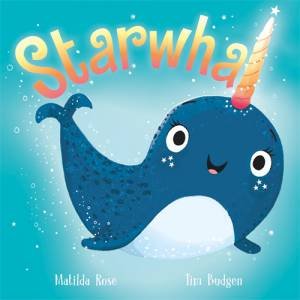 Starwhal by Matilda Rose & Tim Budgen