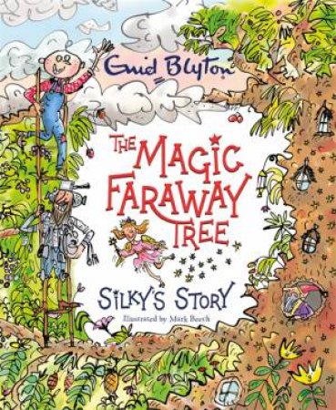 The Magic Faraway Tree: Silky's Story by Enid Blyton & Jeanne Willis & Mark Beech