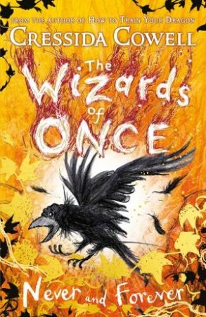 The Wizards Of Once: Never And Forever by Cressida Cowell