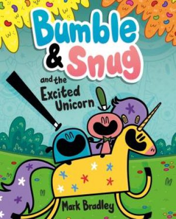 Bumble And Snug And The Excited Unicorn by Mark Bradley