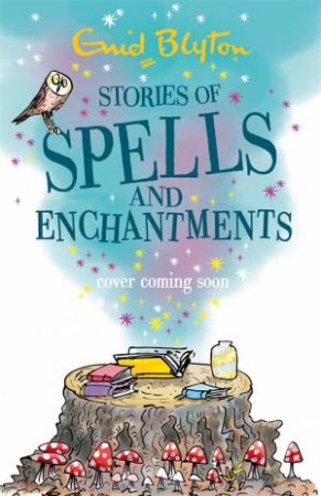 Stories of Spells and Enchantments by Enid Blyton