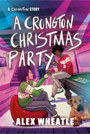 A Crongton Story: A Crongton Christmas Party by Alex Wheatle