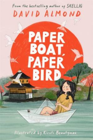 Paper Boat, Paper Bird by David Almond & Kirsti Beautyman
