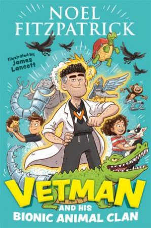 Vetman And His Bionic Animal Clan by Noel Fitzpatrick & James Lancett