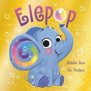The Magic Pet Shop: Elepop by Matilda Rose & Tim Budgen