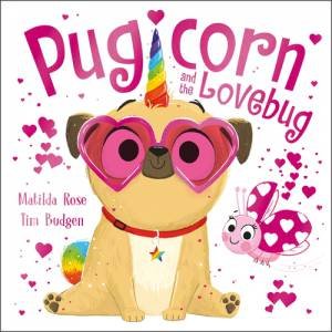 The Magic Pet Shop: Pugicorn and the Lovebug by Matilda Rose & Tim Budgen
