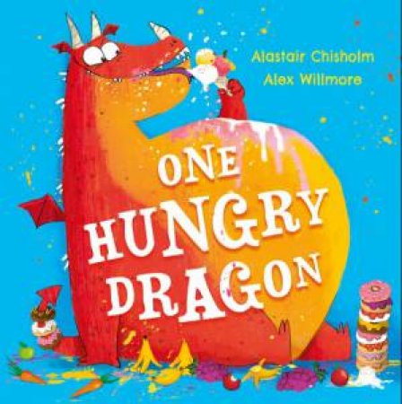 One Hungry Dragon by Alastair Chisholm & Alex Willmore