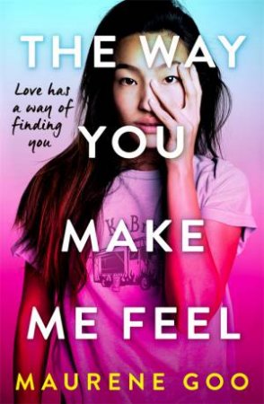 The Way You Make Me Feel by Maurene Goo