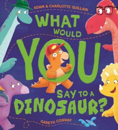 What Would You Say to a Dinosaur? by Adam Guillain & Charlotte Guillain & Gareth Conway