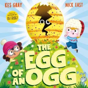 The Egg of an Ogg by Kes Gray & Nick East