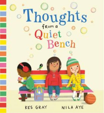 Thoughts from a Quiet Bench by Kes Gray & Nila Aye