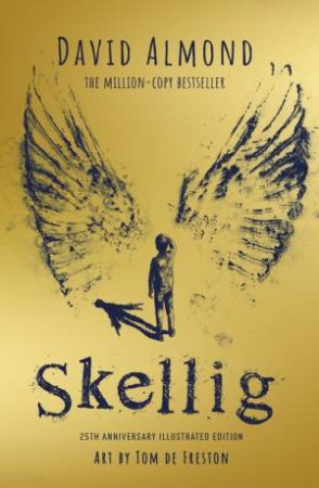 Skellig: the 25th anniversary illustrated edition by David Almond & Tom de Freston