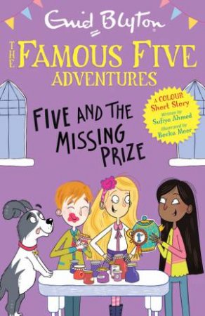 Famous Five Colour Short Stories: Five and the Missing Prize by Enid Blyton & Sufiya Ahmed & Becka Moor