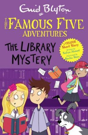Famous Five Colour Short Stories The Library Mystery by Enid Blyton & Sufiya Ahmed & Becka Moor