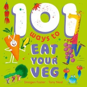 101 Ways to Eat Your Veg by Imogen Foster