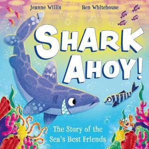 Shark Ahoy by Jeanne Willis & Ben Whitehouse