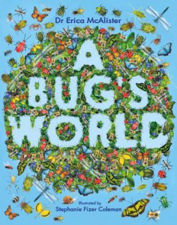A Bug's World by Erica McAlister & Stephanie Fizer Coleman