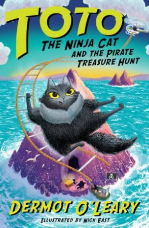 Toto the Ninja Cat and the Pirate Treasure Hunt by Dermot O Leary & Nick East