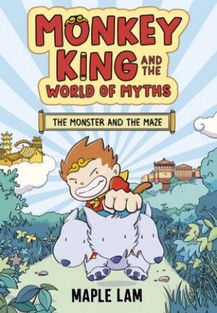 Monkey King and the World of Myths: The Monster and the Maze by Maple Lam