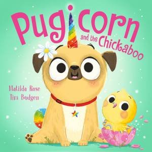 The Magic Pet Shop: Pugicorn and the Chickaboo by Matilda Rose & Tim Budgen