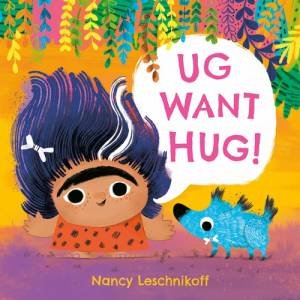 Ug Want Hug by Nancy Leschnikoff