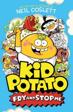 Kid Potato: Fry and Stop Me by Neil Coslett