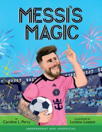 Messi's Magic by Caroline Perry & Luciano Lozano