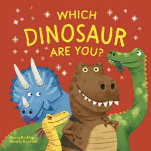 Which Dinosaur Are You? by Grace Rockley & Valeria Danilova
