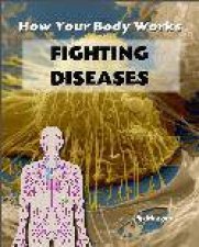 How The Body Works Fighting Disease