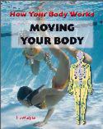 How The Body Works: Moving Your Body by Philip Morgan